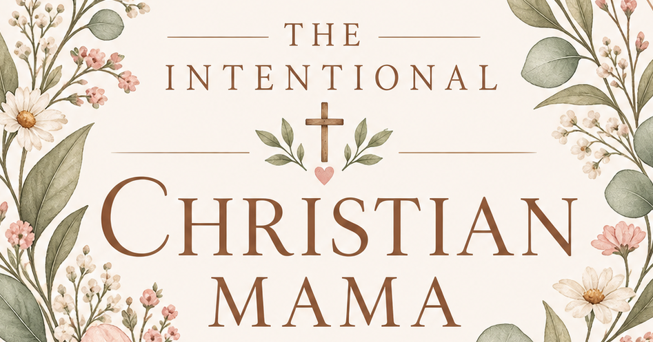 The Intentional Christian Mama